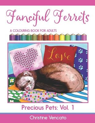 Fanciful Ferrets: A Colouring Book for Adults by Vencato, Christine