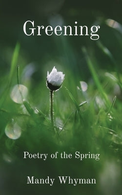 Greening: Poetry of the Spring by Whyman, Mandy