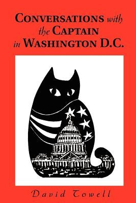 Conversations with the Captain in Washington D.C. by Towell, David