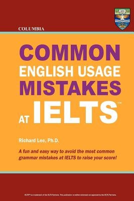 Columbia Common English Usage Mistakes at IELTS by Lee Ph. D., Richard