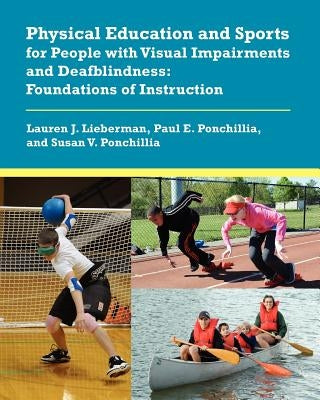 Physical Education and Sports for People with Visual Impairments and Deafblindness: Foundations of Instruction by Lieberman, Lauren J.