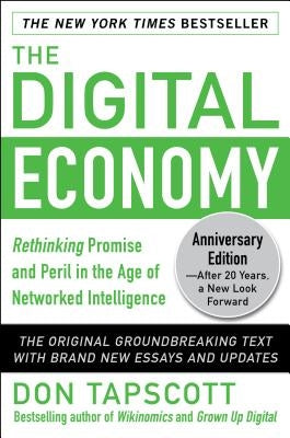 The Digital Economy Anniversary Edition: Rethinking Promise and Peril in the Age of Networked Intelligence by Tapscott, Don