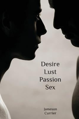 Desire, Lust, Passion, Sex by Currier, Jameson