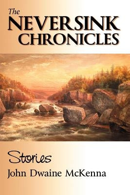 The Neversink Chronicles by McKenna, John Dwaine