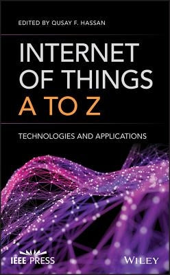 Internet of Things A to Z: Technologies and Applications by Hassan, Qusay F.