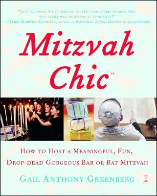 Mitzvahchic: How to Host a Meaningful, Fun, Drop-Dead Gorgeous Bar or Bat Mitzvah by Greenberg, Gail Anthony