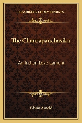 The Chaurapanchasika: An Indian Love Lament by Arnold, Edwin