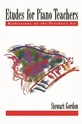 Etudes for Piano Teachers: Reflections on the Teacher's Art by Gordon, Stewart