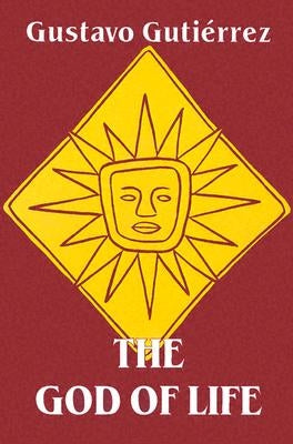 The God of Life by Gutierrez, Gustavo