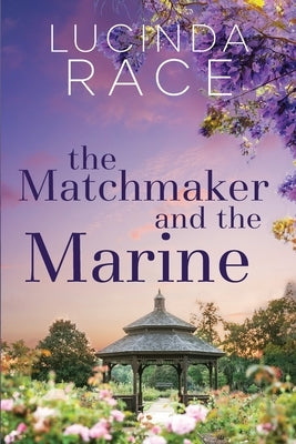 The Matchmaker and The Marine: A Clean Later In Life Small Town Romance by Race, Lucinda