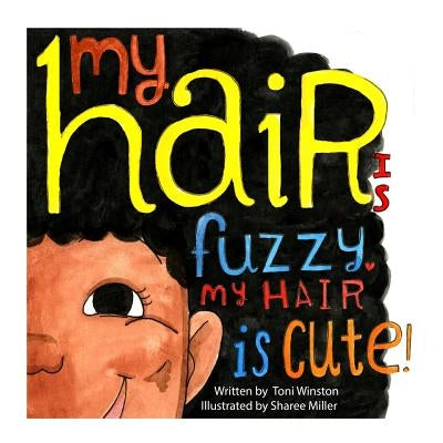 My Hair is Fuzzy My Hair is Cute by Miller, Sharee