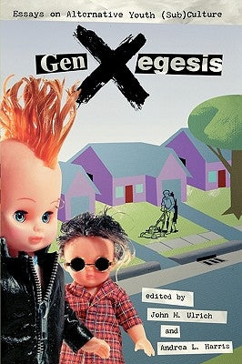 GenXegesis: Essays on Alternative Youth (Sub)Culture by Ulrich, John M.