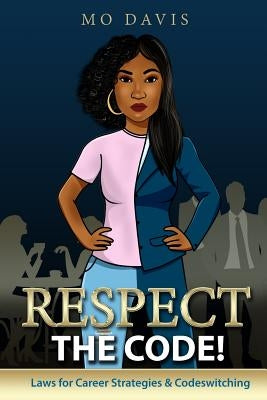 Respect the Code!: Laws for Career Strategies & Codeswitching by Davis, Mo