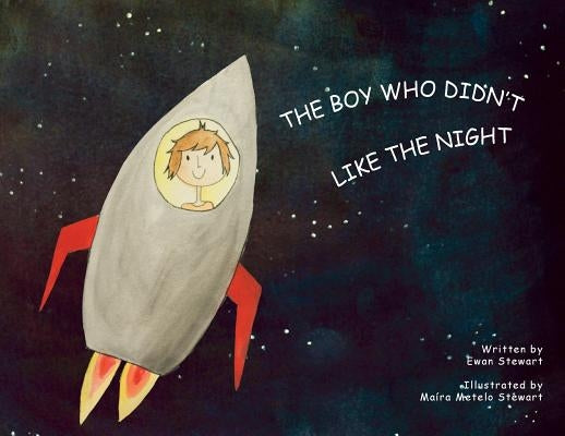 The Boy Who Didn't Like the Night by Stewart, Ewan