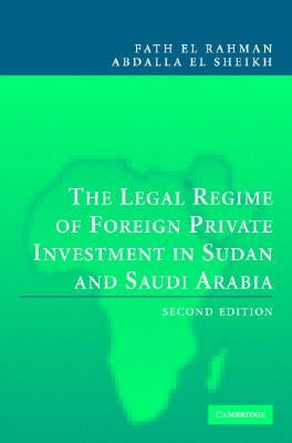 The Legal Regime of Foreign Private Investment in Sudan and Saudi Arabia by El Sheikh, Fath El Rahman Abdalla