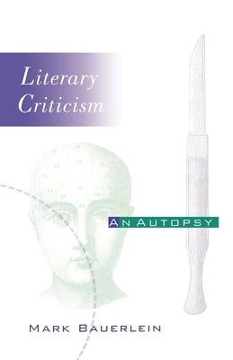 Literary Criticism: An Autopsy by Bauerlein, Mark