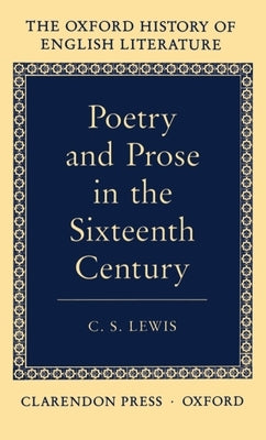 Poetry and Prose in the Sixteen Century by Lewis, C. S.