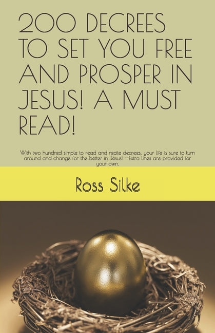 200 Decrees to Set You Free and Prosper in Jesus! a Must Read!: With two hundred simple to read and recite decrees; your life is sure to turn around a by Silke, Ross Edward