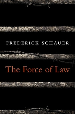 The Force of Law by Schauer, Frederick