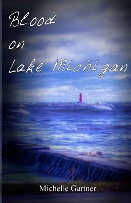 Blood on Lake Michigan by Gartner, Michelle