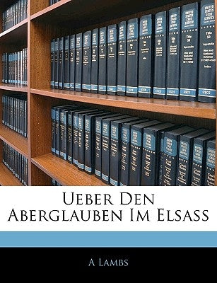 Ueber Den Aberglauben Im Elsass by Lambs, A.