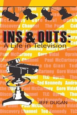 Ins & Outs: A Life in Television by Dugan, Jeff