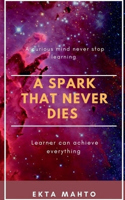 A Spark That Never Dies by Mahto, Ekta
