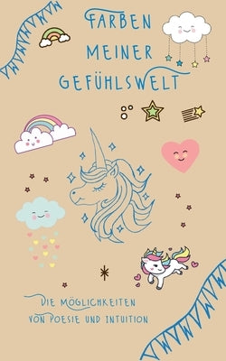 Farben meiner Gefühlswelt: Die Möglichkeiten von Poesie und Intuition by Hüsch, Tina