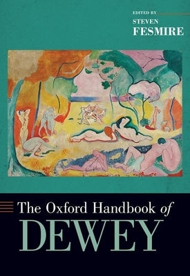 The Oxford Handbook of Dewey by Fesmire, Steven