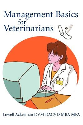 Management Basics for Veterinarians by Ackerman, Lowell