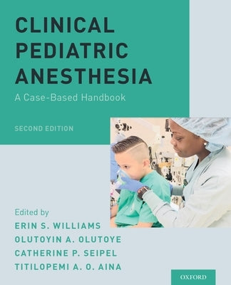 Clinical Pediatric Anesthesia: A Case-Based Handbook by Williams, Erin S.