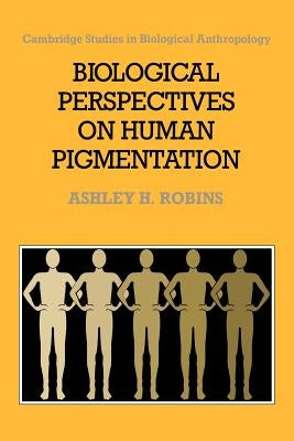 Biological Perspectives on Human Pigmentation by Robins, Ashley H.