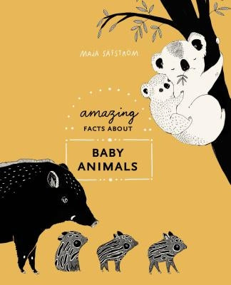 Amazing Facts about Baby Animals: An Illustrated Compendium by S&#228;fstr&#246;m, Maja
