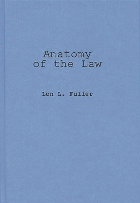 Anatomy of the Law by Fuller, Lon
