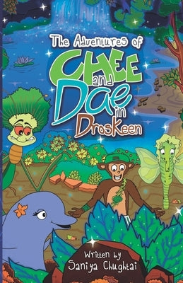 The Adventures of Chee and Dae in Droskeen by Chughtai, Saniya