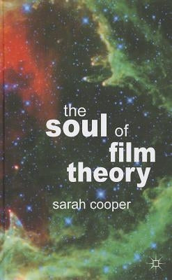 The Soul of Film Theory by Cooper, S.