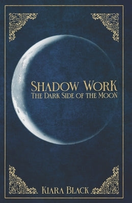 Shadow Work: The dark Side of the Moon by Ferrauto, Francesca