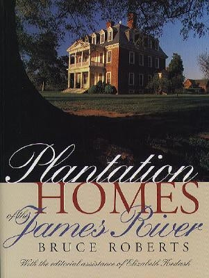 Plantation Homes of the James River by Roberts, Bruce