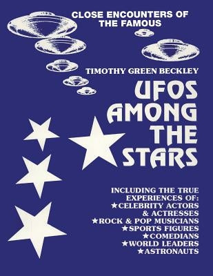 UFOS Among The Stars: Close Encounters of the Famous by Beckley, Timothy