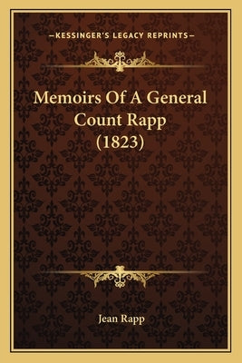 Memoirs Of A General Count Rapp (1823) by Rapp, Jean