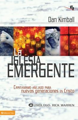 La Iglesia Emergente: Cristianismo Anejado Para Nuevas Generaciones en Cristo = The Emerging Church = The Emerging Church by Kimball, Dan