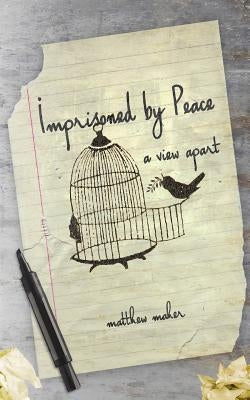 Imprisoned by Peace: A View Apart by Maher, Matthew