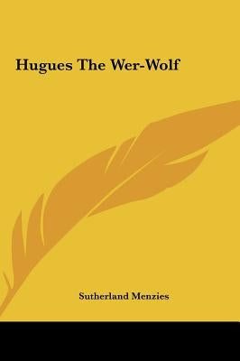 Hugues the Wer-Wolf by Menzies, Sutherland
