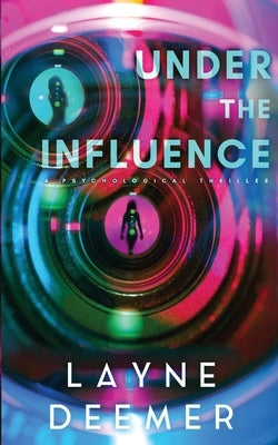Under the Influence: a psychological thriller by Deemer, Layne