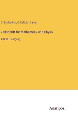 Zeitschrift für Mathematik und Physik: XXXVII. Jahrgang by Schl&#246;milch, O.