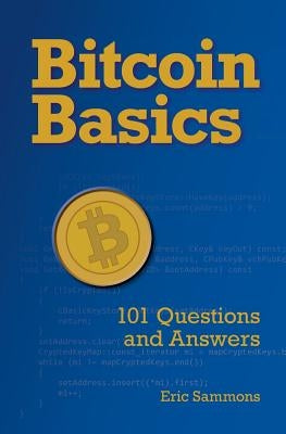 Bitcoin Basics: 101 Questions and Answers by Sammons, Eric