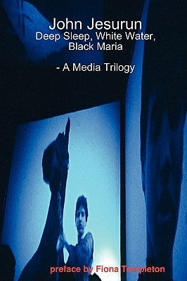 John Jesurun: A Media Trilogy by Jesurun, John