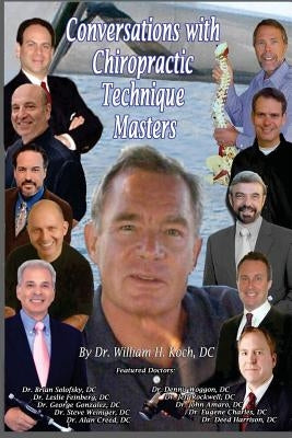 Conversations with Chiropractic Technique Masters by Koch, William H.