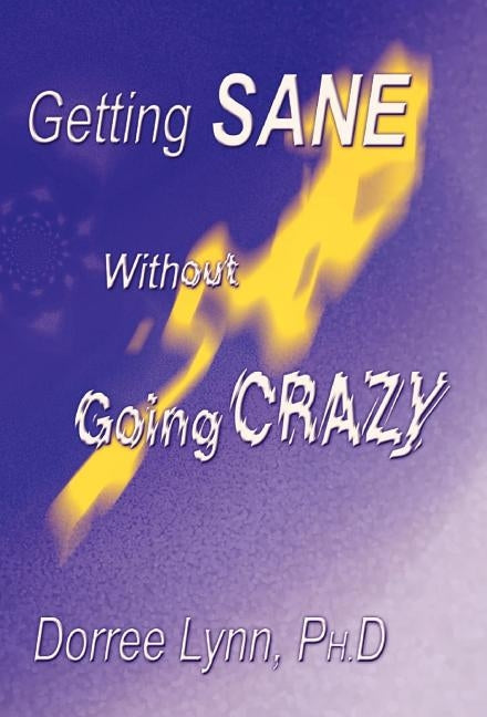 Getting Sane Without Going Crazy by Lynn, Dorree