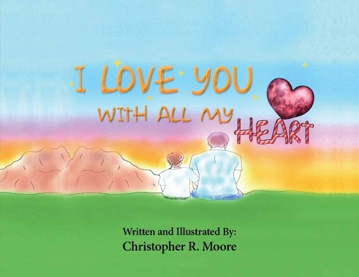 I Love You With All My Heart by Moore, Christopher